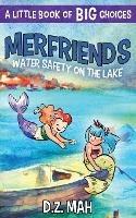 Merfriends Water Safety on the Lake: A Little Book of BIG Choices - D Z Mah - cover