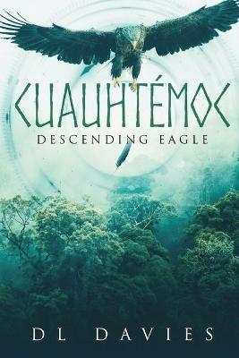 Cuauhtémoc: Descending Eagle - D L Davies - cover