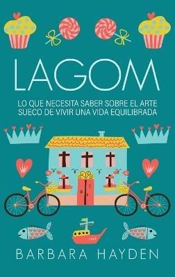 Lagom: Lo que necesita saber sobre el arte sueco de vivir una vida equilibrada - Barbara Hayden - cover