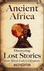 Ancient Africa: Discovering Lost Stories from Africa's Early Civilizations
