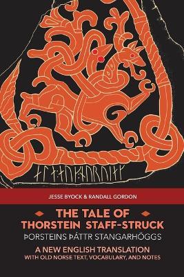 The Tale of Thorstein Staff-Struck (thorsteins THattr stangarhoeggs): A New English Translation with Old Norse Text, Vocabulary, and Notes - Jesse Byock,Randall Gordon - cover