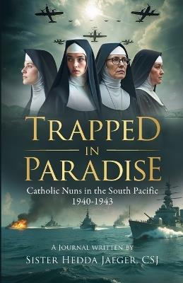 Trapped In Paradise: Catholic Nuns in the South Pacific 1940-1943 - Sister Hedda Jaeger - cover