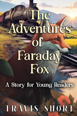 The Adventures of Faraday Fox: A Story for Young Readers - Travis Short - cover