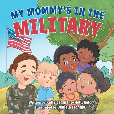 My Mommy's in the Military: A Reader Book for Military Moms - Kelly Caggiano-Hollyfield - cover