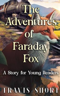 The Adventures of Faraday Fox: A Story for Young Readers - Travis Short - cover