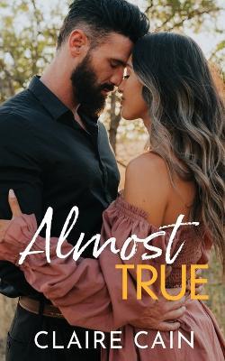 Almost True: A Sweet Small Town Romance - Claire Cain - cover