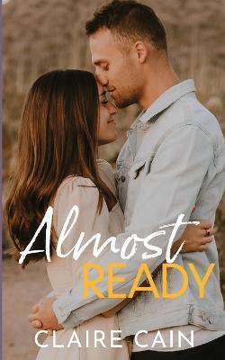 Almost Ready: A Small Town Romance - Claire Cain - cover