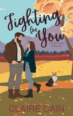 Fighting For You: A Small Town Romance - Claire Cain - cover