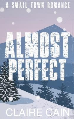 Almost Perfect: A Small Town Romance - Claire Cain - cover