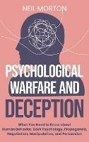 Psychological Warfare and Deception: What You Need to Know about Human Behavior, Dark Psychology, Propaganda, Negotiation, Manipulation, and Persuasion - Neil Morton - cover