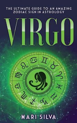 Virgo: The Ultimate Guide to an Amazing Zodiac Sign in Astrology - Mari Silva - cover
