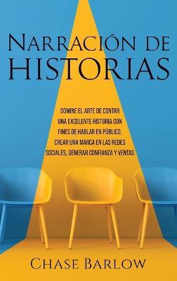 Narración de historias: Domine el arte de contar una excelente historia con fines de hablar en público, crear una marca en las redes sociales, generar confianza y ventas - Chase Barlow - cover
