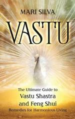 Vastu: The Ultimate Guide to Vastu Shastra and Feng Shui Remedies for Harmonious Living