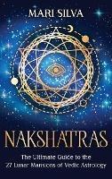 Nakshatras: The Ultimate Guide to the 27 Lunar Mansions of Vedic Astrology