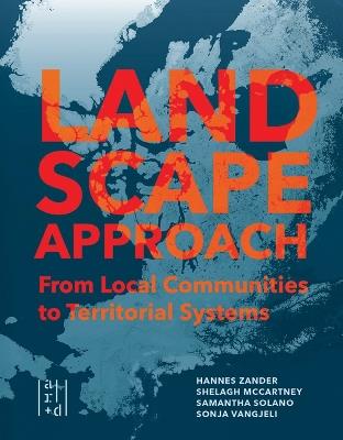 A Landscape Approach: From Local Communities to Territorial Systems - Shelagh McCartney,Samantha Solano,Sonja Vangjeli - cover