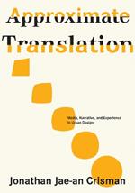 Approximate Translation: Media, Narrative, and Experience in Urban Design