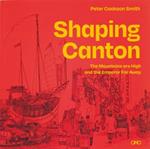 Shaping Canton: The Mountains are High and the Emperor Far Away