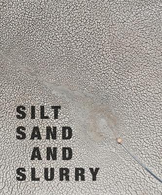 Silt Sand and Slurry: Dredging, Sediment, and the Worlds We Are Making - The Dredge Research Collaborative - cover