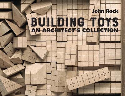 Building Toys: An Architect's Collection - John Rock - cover