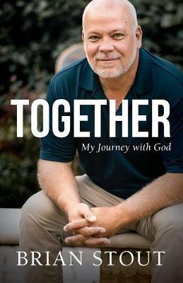 Together: My Journey with God - Brian Stout - cover