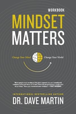 Mindset Matters - Workbook: Change Your Mind, Change Your World - Dave Martin - cover