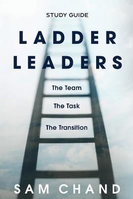 Ladder Leaders - Study Guide: The Team, The Task, The Transition - Sam Chand - cover