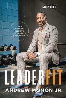 LeaderFit - Study Guide: Your Personal Guide to Leadership Longevity - Andrew L Momon - cover
