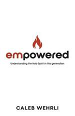 Empowered: Understanding the Holy Spirit in this generation