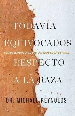 Aun confundidos sobre la raza: Cuando conozcamos la verdad, las cosas seran diferentes - Michael Reynolds - cover