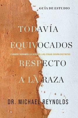 Aun confundidos sobre la raza - Guia de estudio: Cuando conozcamos la verdad las cosas seran diferentes - Michael Reynolds - cover