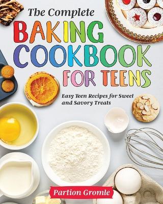 The Complete Baking Cookbook for Teens - Partion Gromle - cover