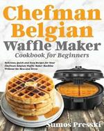Chefman Belgian Waffle Maker Cookbook