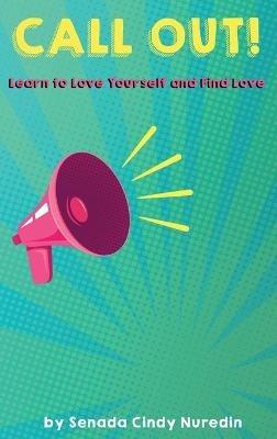 Call Out: Learn to Love Yourself and Find Love - Senada Cindy Nuredin - cover