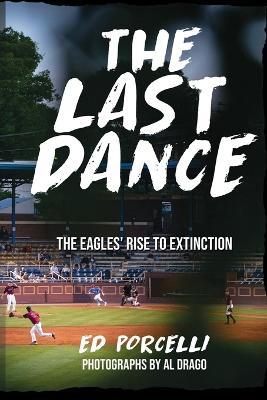 The Last Dance: The Eagles' Rise to Extinction - Edward Porcelli - cover