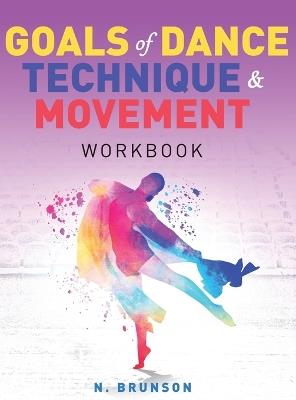 Goals of Dance Technique and Movement: Workbook - Nealya Brunson - cover