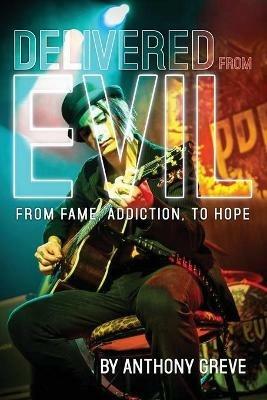 Delivered From Evil: From Fame, Addiction, to Hope - Anthony Greve - cover