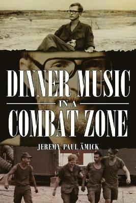 Dinner Music in a Combat Zone - Jeremy Amick - cover