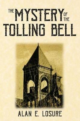 The Mystery of the Tolling Bell - Alan E Losure - cover