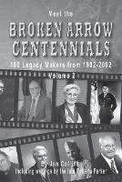 Meet the Broken Arrow Centennials: 100 Legacy Makers from 1902-2002 Vol 2 - Jan Collins - cover