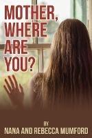 Mother, Where Are You? - Nana Mumford,Rebecca Mumford - cover