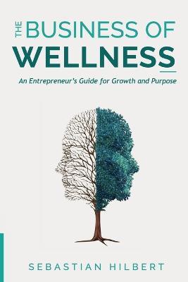 The Business of Wellness - Sebastian Hilbert - cover
