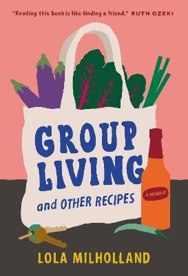 Group Living and Other Recipes: A Memoir - Lola Milholland - cover