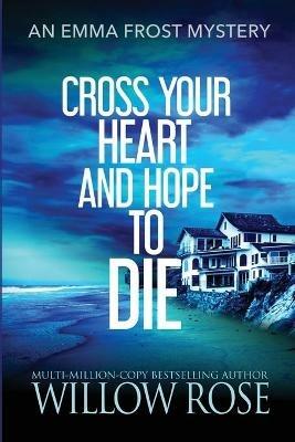 Cross Your Heart and Hope to Die - Willow Rose - cover