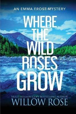 Where the Wild Roses Grow - Willow Rose - cover