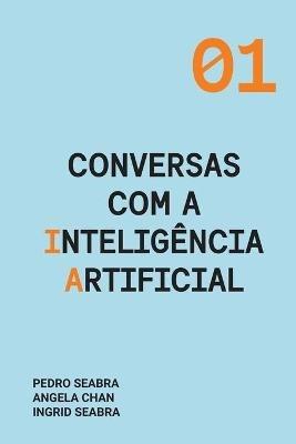 Conversas com a Inteligencia Artificial - Ingrid Seabra,Pedro Seabra,Angela Chan - cover