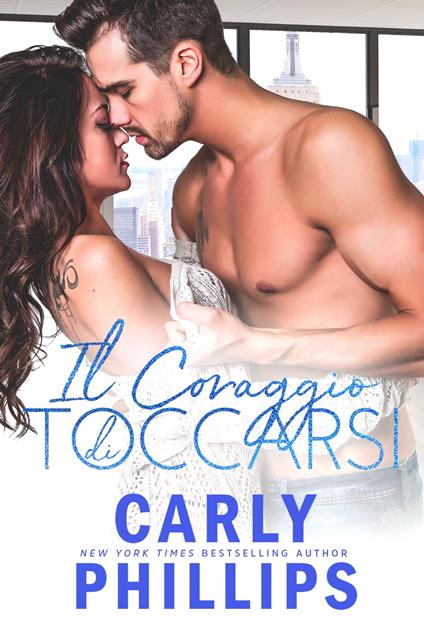 Il coraggio di toccarsi - Carly Phillips,Well Read Translations - ebook