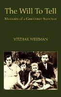 The Will To Tell - Yitzhak Weizman - cover