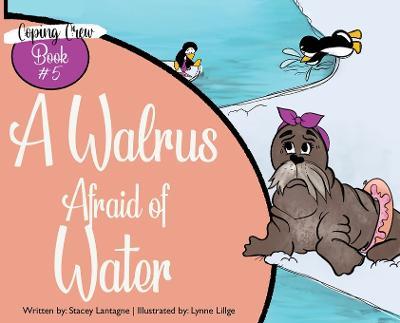 A Walrus Afraid of Water - Stacey Lantagne - cover