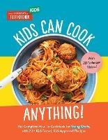 Kids Can Cook Anything!: The Complete How-To Cookbook for Young Chefs, with 75 Kid-Tested, Kid-Approved Recipes - America's Test Kitchen Kids America's Test Kitchen Kids - cover