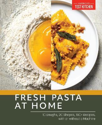 Fresh Pasta at Home: 10 Doughs, 20 Shapes, 100+ Recipes, with or without a Machine - America's Test Kitchen - cover